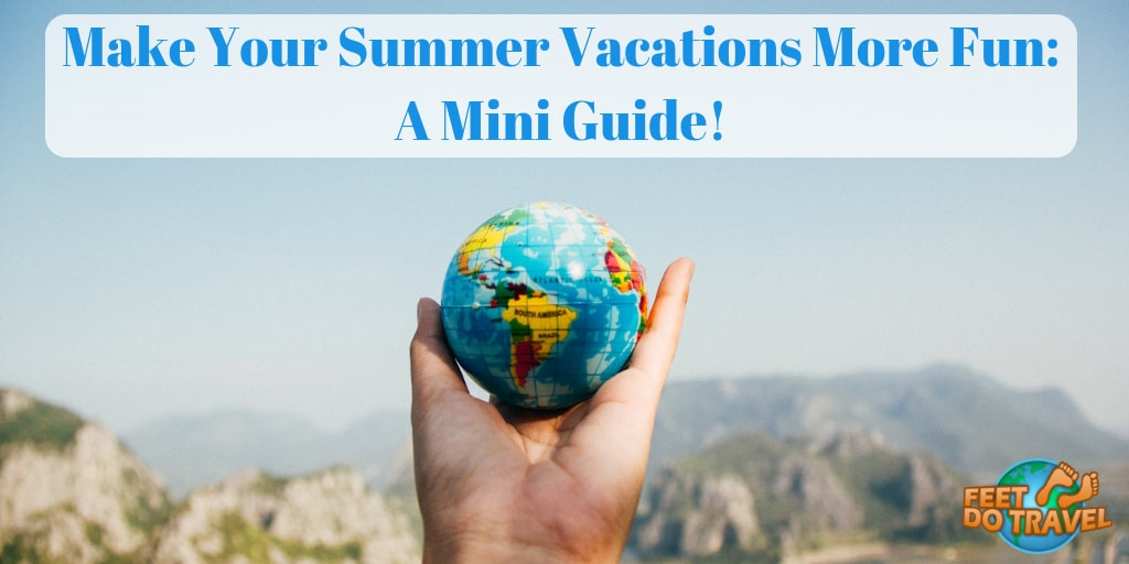 Make your summer vacations more fun: A mini guide, Feet Do Travel