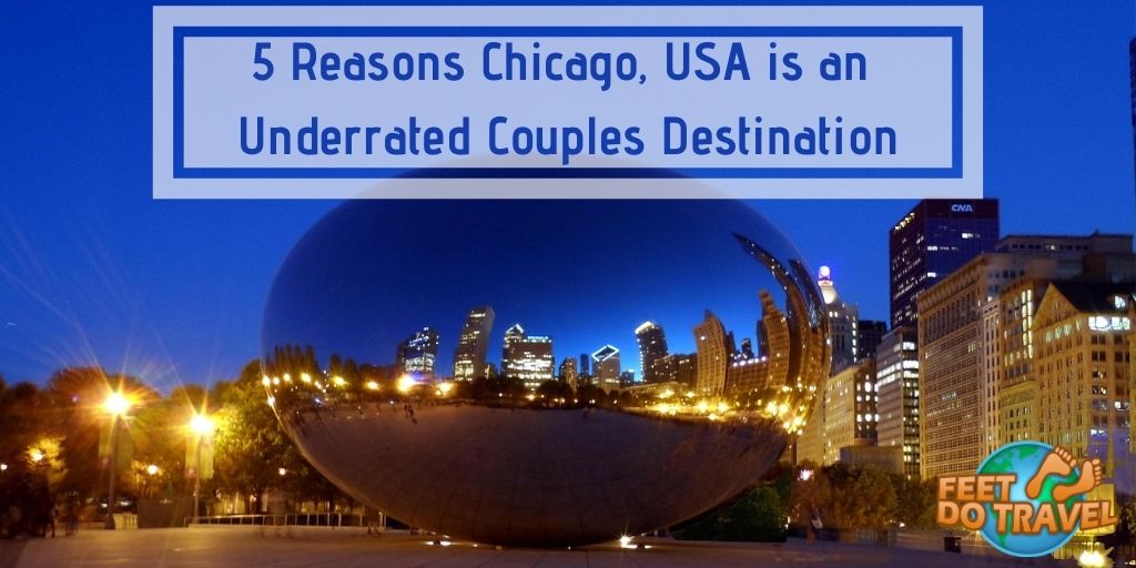 5 reasons Chicago, Illinois, USA is an underrated couples destination, The Windy City, Lake Michigan, Chicago River, improv capital of the world, deep dish pizza, Cloud Gate, the Bean, Feet Do Travel