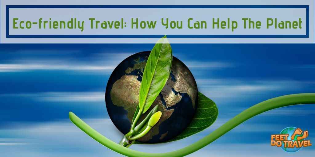 Eco friendly Travel: how you can help the planet, Feet Do Travel, say no to plastic, plastic free, eco-friendly accommodation