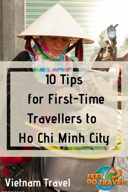 Ho Chi Minh City (previously Saigon) is one of the youngest and dynamic cities in Vietnam. As a first time visitor, Feet Do Travel share 10 tips for first time travellers to Ho Chi Minh City, Vietnam. #vietnam #saigon #hcmc #hochiminhcity #traveladvice #traveltips #thingstodo #travel #vietnamtips #visitasia