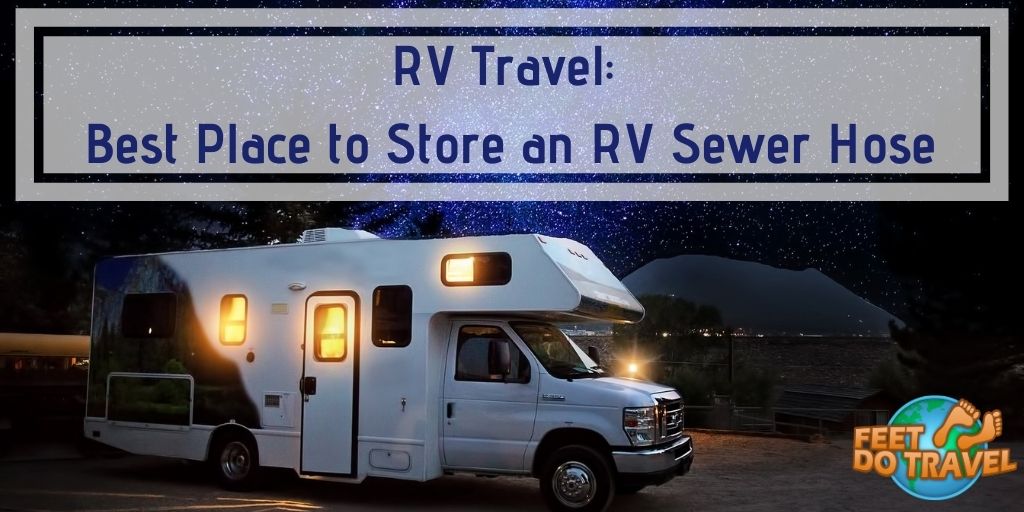 RV Travel, best place to store an RV sewer hose, hide the stinky slinky, RV sewer hose storage ideas, where should I store my RV sewer hose, Feet Do Travel