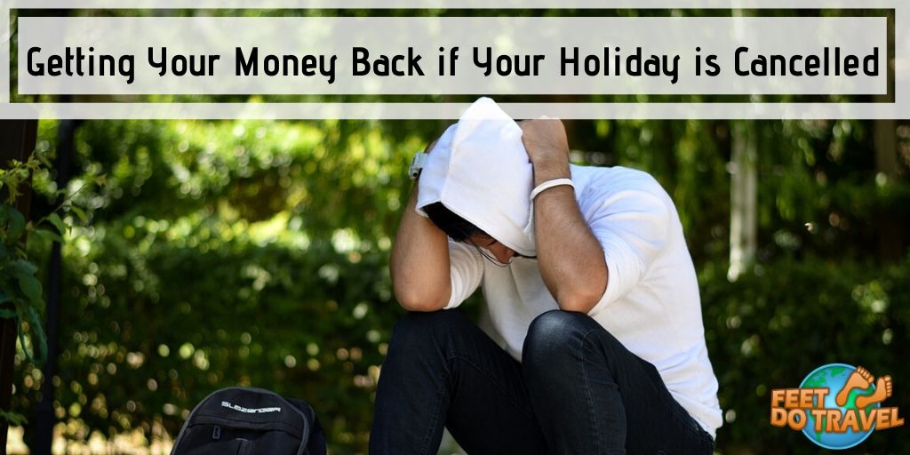 Getting your money back if your holiday is cancelled, Feet Do Travel