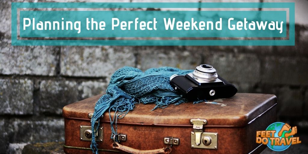 Planning the perfect weekend getaway with Feet Do Travel