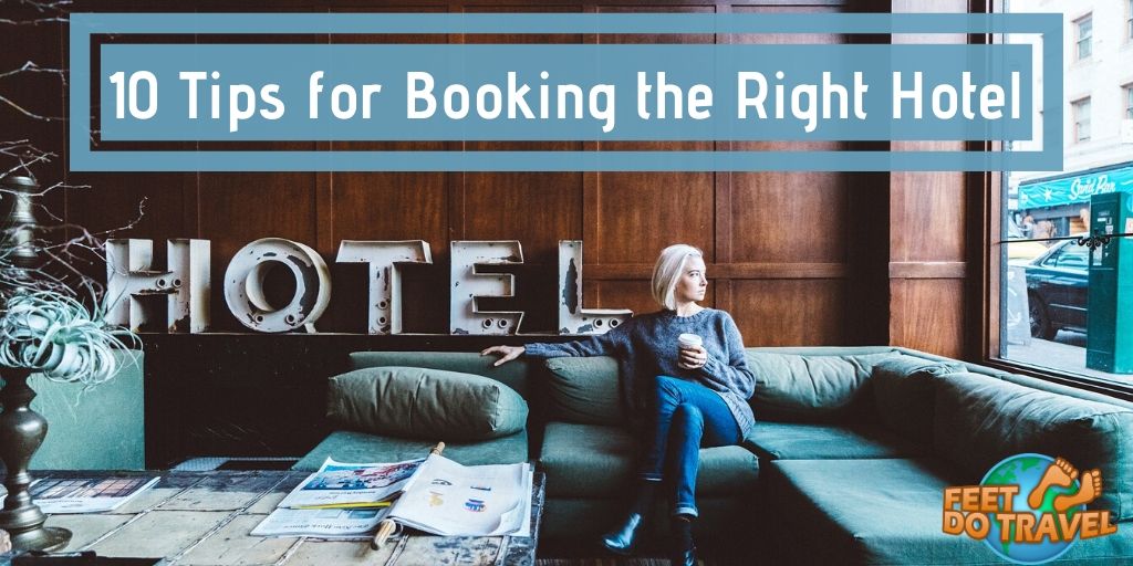 10 tips for booking the right hotel, what are the hotel facilities, wifi and internet connectivity, hotel location, is complimentary breakfast included, all inclusive, B&B, room only, half board, full board, self catering, eco-friendly, family-friendly, adult-only, solo travel, couples travel, travelling with friends, Feet Do Travel