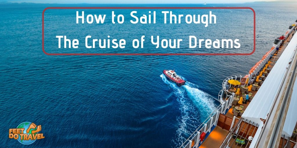 How to sail through the cruise of your dreams, what types of cruises are there, small ship cruise, cruising, cruise lines, cruise liners, Feet Do Travel