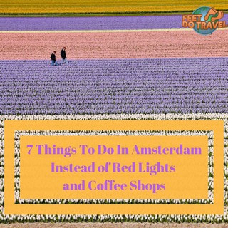 7 Things To Do In Amsterdam Netherlands, how to spend your time in Amsterdam instead of Red Light District & Coffee Shops