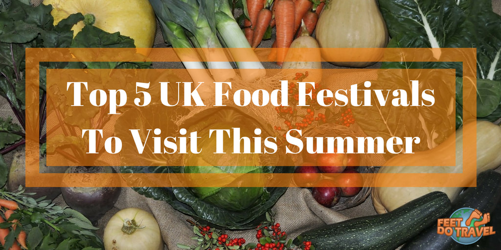 Top 5 UK Food Festivals to Visit This Summer, Food and Wine Festival, Music Festival Good Food, Feet Do Travel