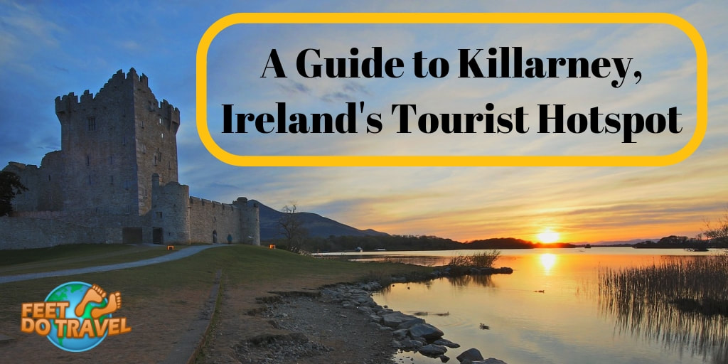Guide to Killarney, Ireland’s Tourist Hotspot, County of Kerry, Feet Do Travel