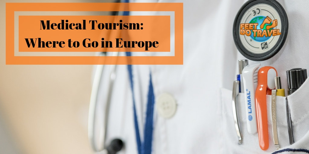 Medial Tourism, where to go in Europe, Feet Do Travel