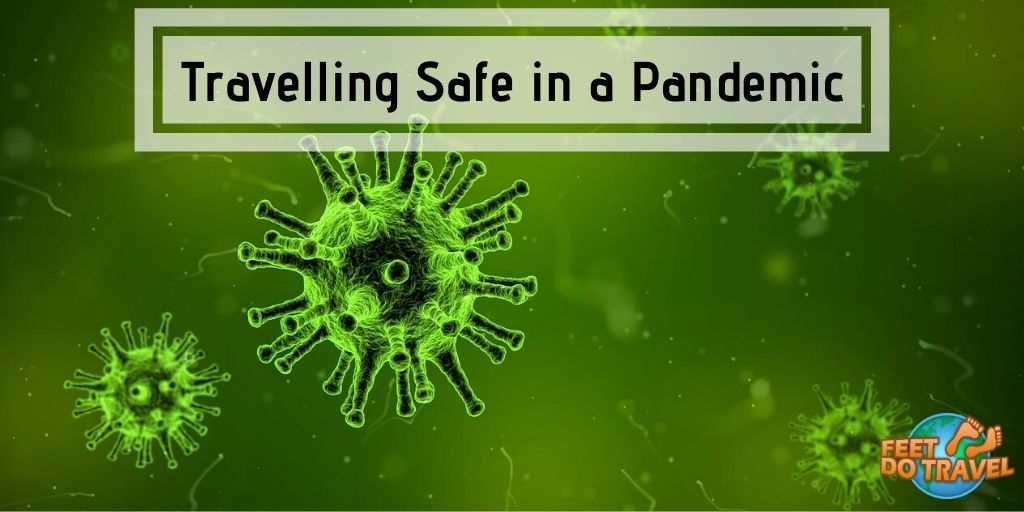 Travelling safe in a pandemic, how to stay safe during a pandemic, covid-19, coronoavirs, swine flu, bird flu, avian flu, SARS, WHO (World Health Organisation) advice, travel advice, travel tips, Feet Do Travel