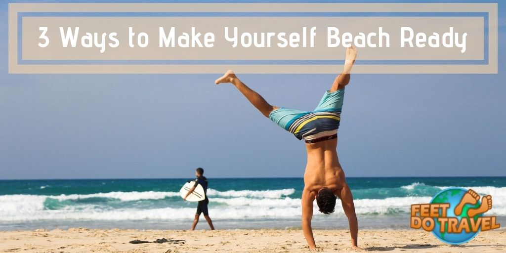 3 ways to make yourself beach ready, 3 ways to get beach ready, beach body, get into shape, yoga, calisthenics, home workout, gym, e-reader, e-book, travel technology, underwater camera, eco-friendly travel items, environmentally friendly travel, sustainable travel, plastic free travel, Feet Do Travel