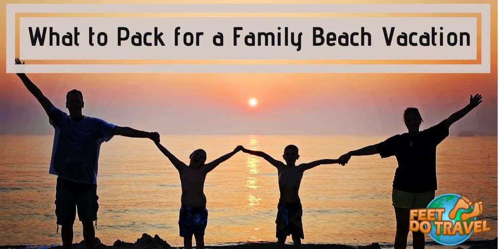 What to pack for a family beach vacation, holiday, family vacation, family holiday, beach vacation, beach holiday, beach towels, vacation packing, holiday packing, beach gadgets, beach games, packing list, Feet do Travel