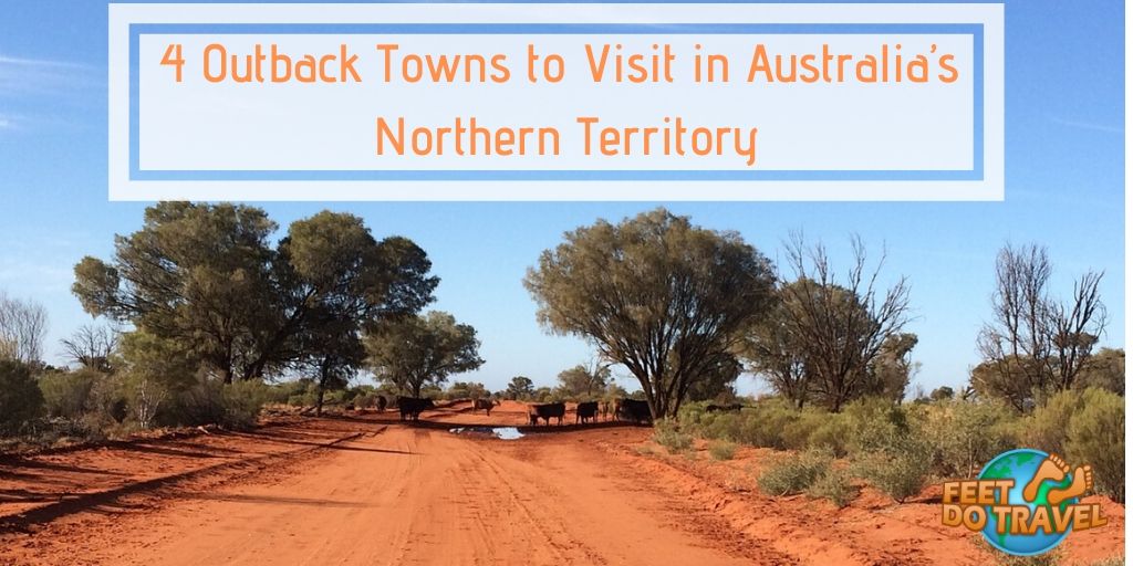 4 Outback Towns to Visit in Australia’s Northern Territory, Feet Do Travel, Uluru, Alice Springs, DarwinPicture