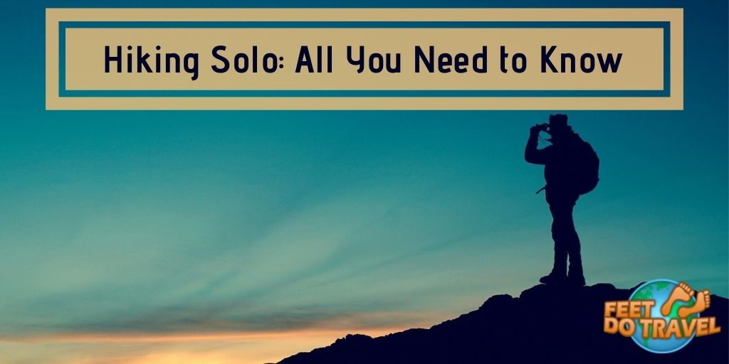 Hiking and camping solo, all you need to know, what gear to wear on a solo trek, what essentials to take on a solo camping and trekking adventure, how to hike alone, camping solo, camping alone, Feet Do Travel 
