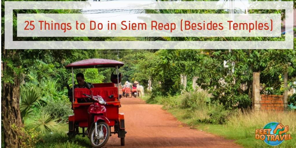 Ultimate Travel Guide to Siem Reap, historic city of Cambodia, things to do in Siem Reap besides Angkor Wat temples on a budget, Siem Reap at night, Feet Do Travel