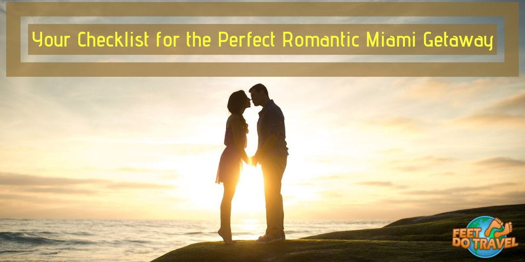 Your checklist for the perfect romantic miami getaway, Feet Do Travel