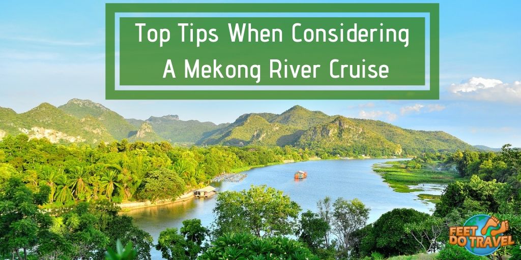 Top Tips when considering a Mekong River Cruise, Luang Prabang in Laos, Phnom Penh in Cambodia or Saigon in Vietnam, Feet Do Travel