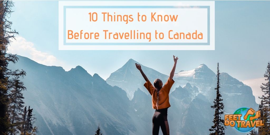 10 things to know before travelling to Canada, the Great White North, Feet Do Travel
