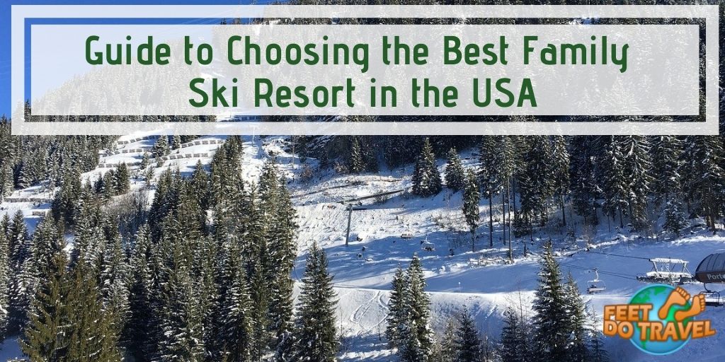 Guide to choosing the best family ski resort in the USA, family friendly ski resort in America, US, how to find the best family ski resort, how to pick a ski resort for you and your family, Feet Do Travel