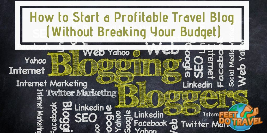 How to start a profitable travel blog without breaking your budget, become a digital nomad without blowing your budget, travelling freelancer, work anywhere in the world, website start up, Word Press, e-commerce, monetise your blog, ads, sponsored content, Feet Do Travel