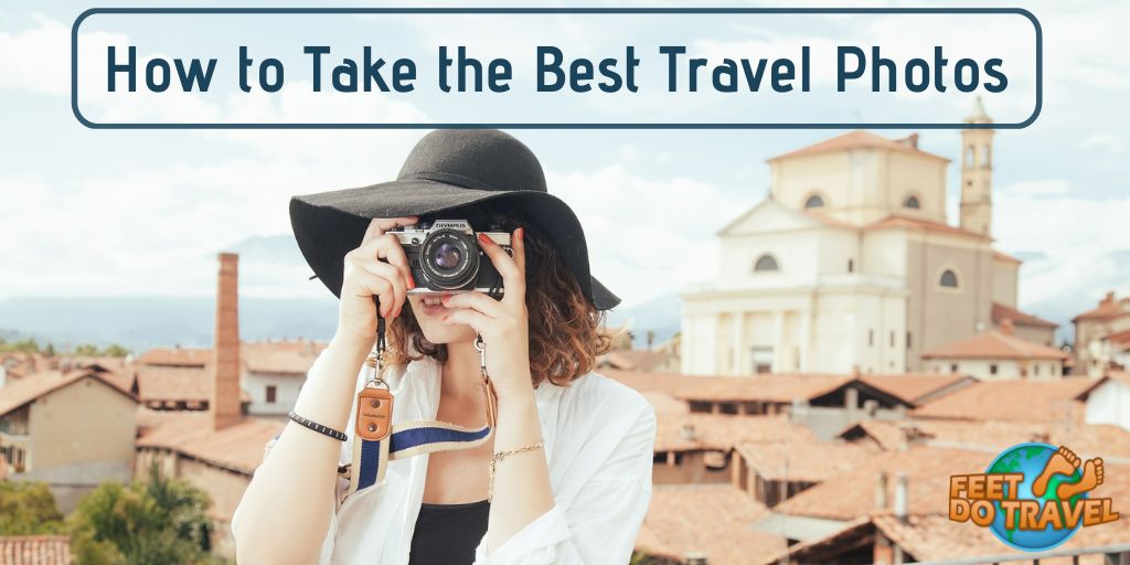How to take the perfect travel photo, How to take amazing holiday photos when travelling, best way to capture travel memories, taking photos with a smart phone, cell phone, mobile phone, DSLR camera photos, tips for taking photos and editing photos, editing software, cloud storage, Feet Do Travel. 