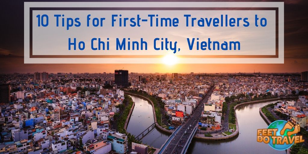 10 tips for first time travelers to Ho Chi Minh City, Vietnam, Saigon, Bến Thành Market, where to stay in Ho Chi Minh City, delicious Vietnamese dishes to try, Feet Do Travel